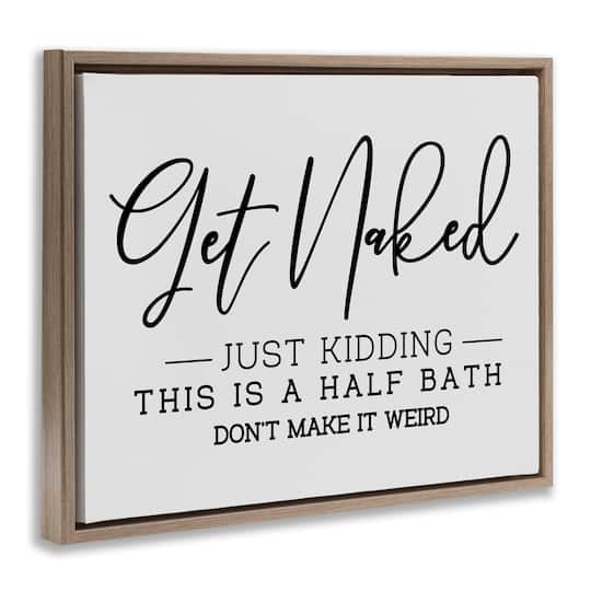 Stupell Industries Get Naked Funny Bathroom Floater Framed Art